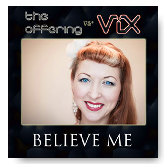 Believe Me - the Offering featuring ViX © FK 2014
